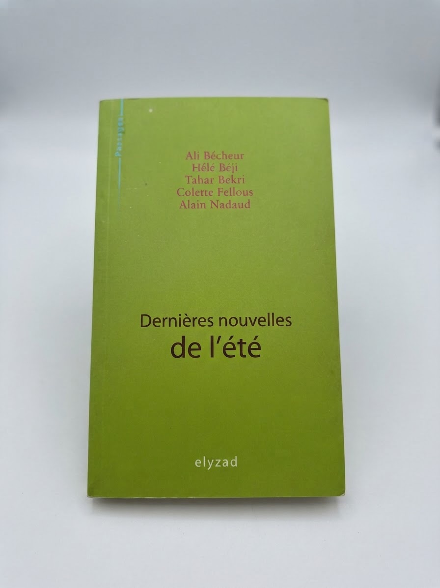 Dernières nouvelles de l'été par Ali Bécheur, Hélé Béji, Tahar Bekri, Colette
