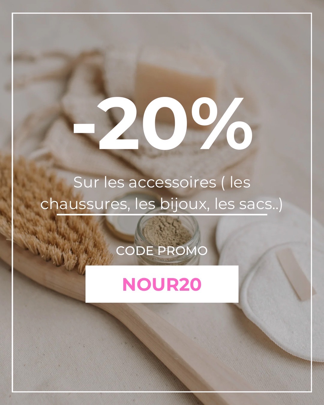 -20% avec le code promo " nour20 " Sur les accessoires ( les chaussures, les bijoux, les sacs..)
