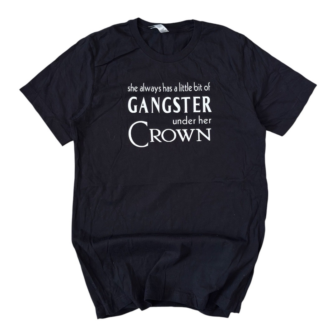 T-shirt “she always has a little bit of Gangster under her Crown”.
