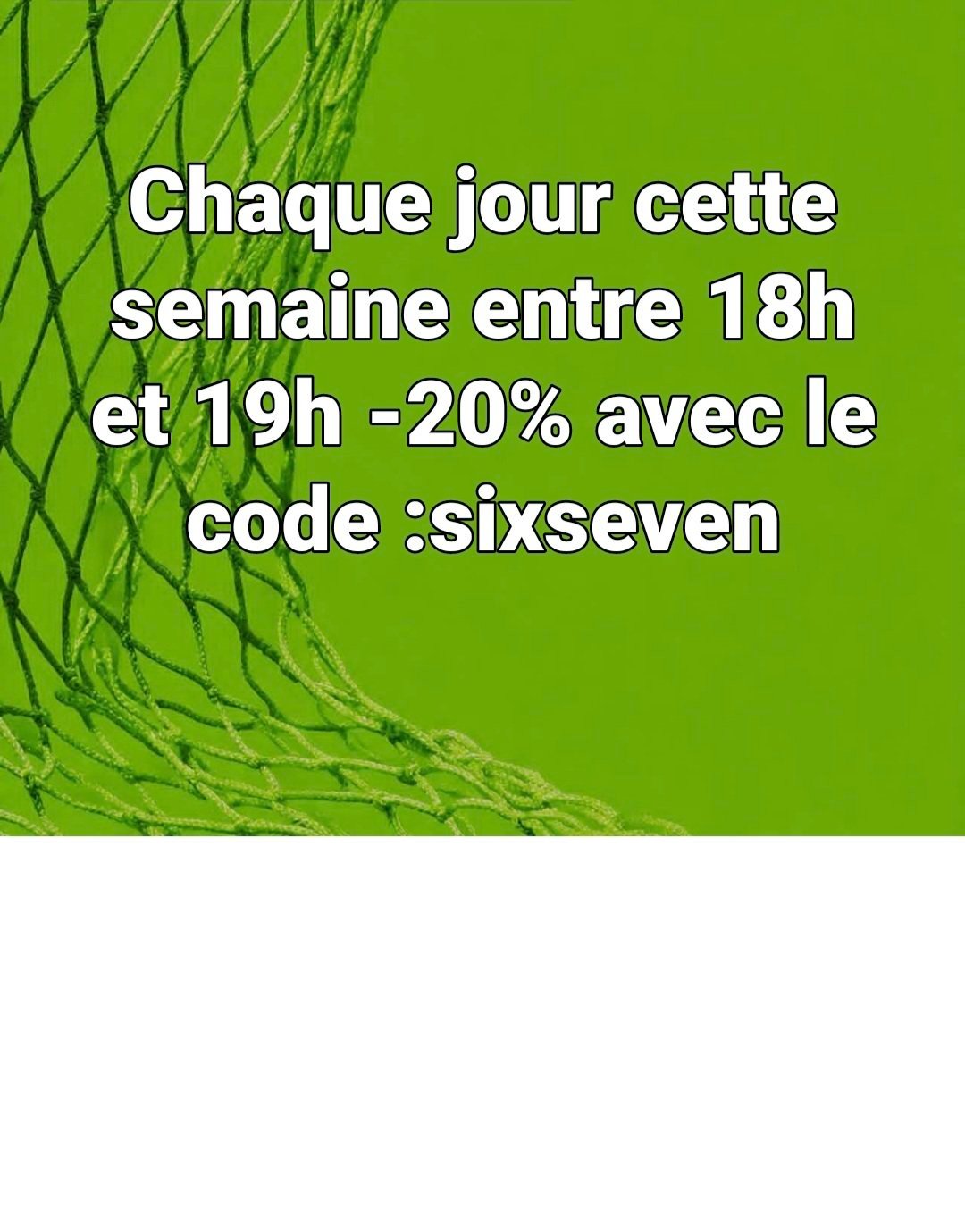 Code promo -20%:  sixseven seulement entre 18h et 19h chaque jour